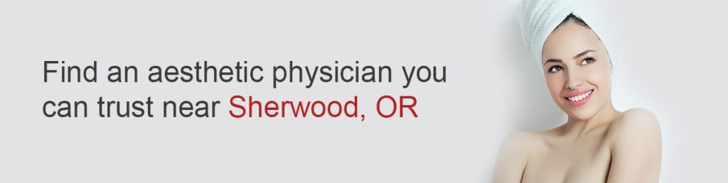 Find an aesthetic physician you can trust near Sherwood, OR
